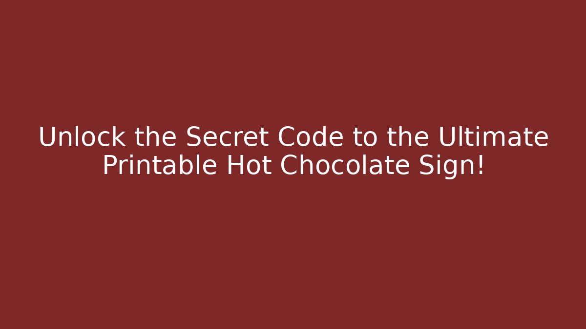 Unlock the Secret Code to the Ultimate Printable Hot Chocolate Sign!