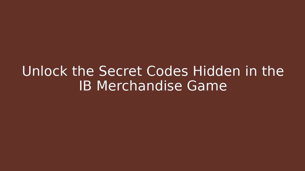 Unlock the Secret Codes Hidden in the IB Merchandise Game