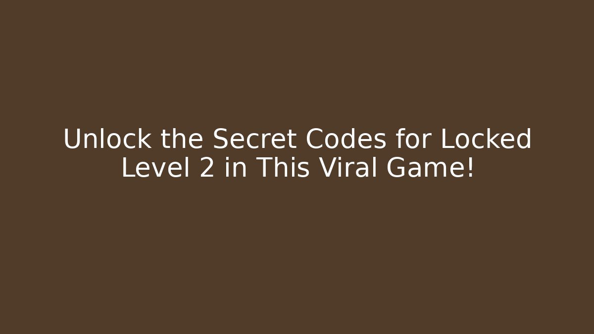 Unlock the Secret Codes for Locked Level 2 in This Viral Game!