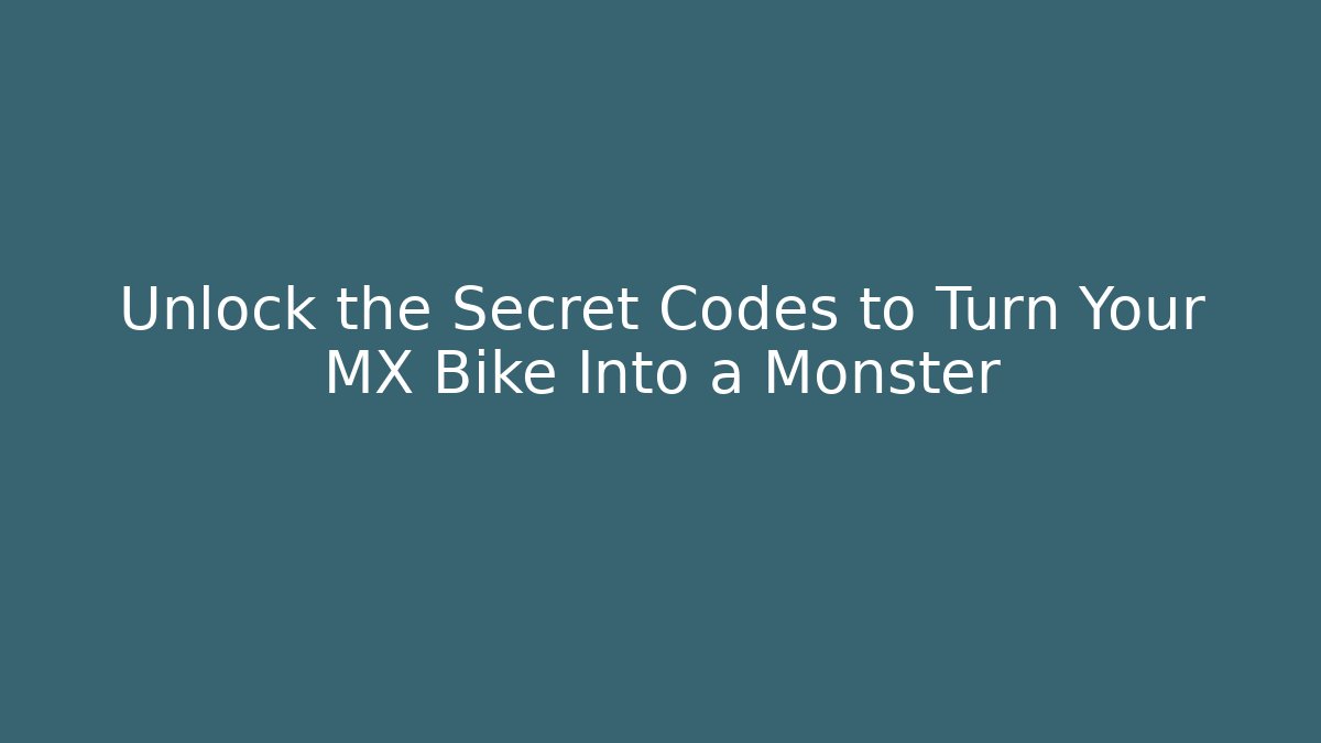 Unlock the Secret Codes to Turn Your MX Bike Into a Monster