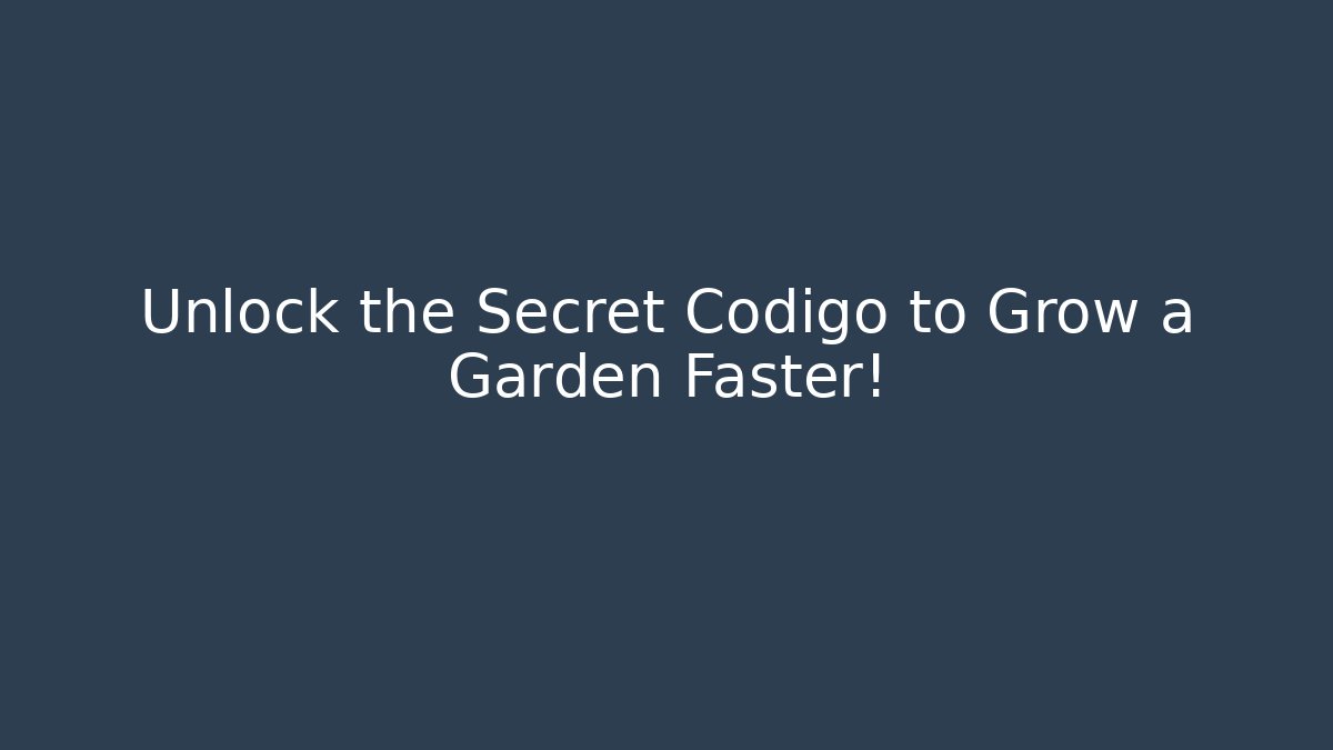 Unlock the Secret Codigo to Grow a Garden Faster!