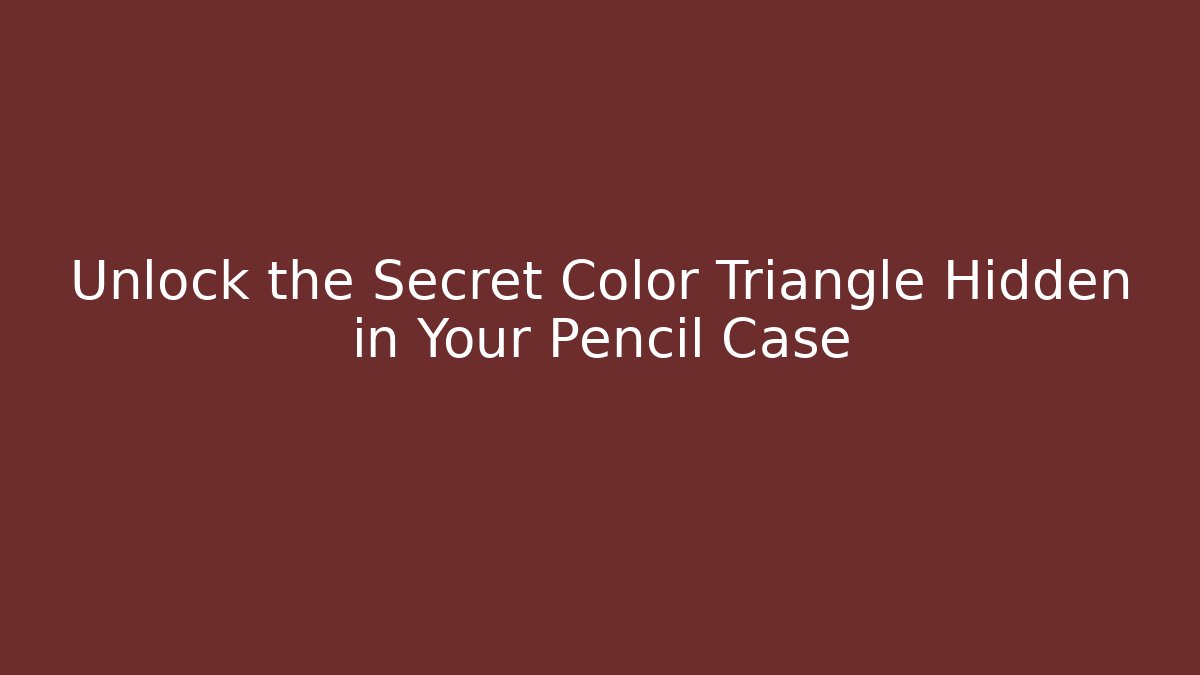 Unlock the Secret Color Triangle Hidden in Your Pencil Case
