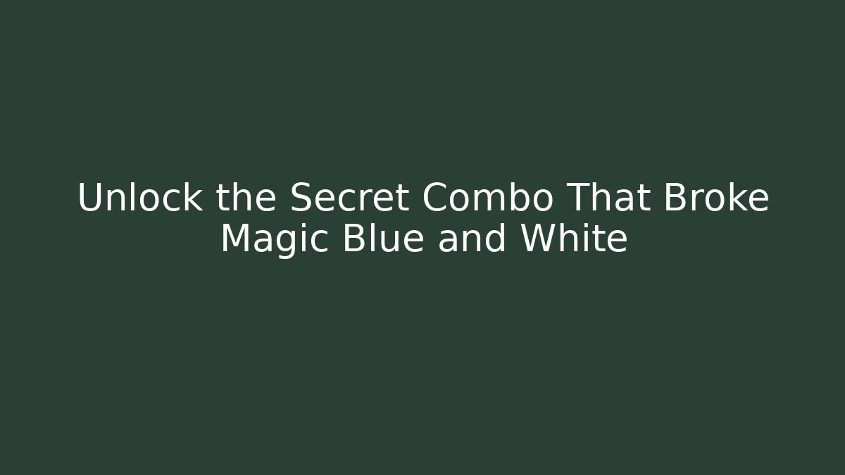 Unlock the Secret Combo That Broke Magic Blue and White