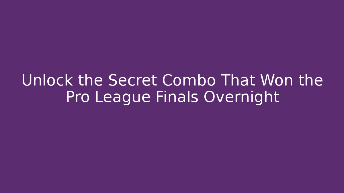 Unlock the Secret Combo That Won the Pro League Finals Overnight