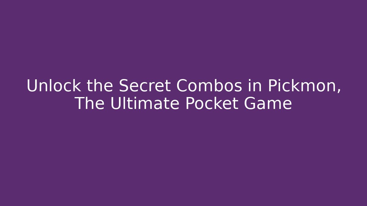 Unlock the Secret Combos in Pickmon, The Ultimate Pocket Game