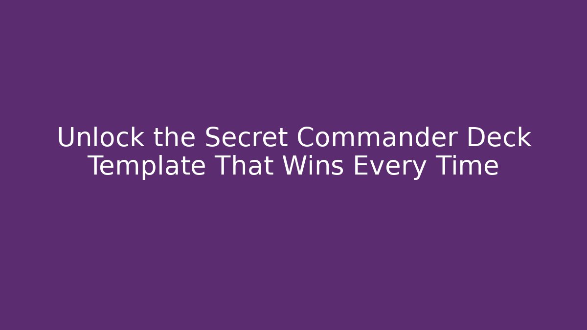Unlock the Secret Commander Deck Template That Wins Every Time - Critter Realm