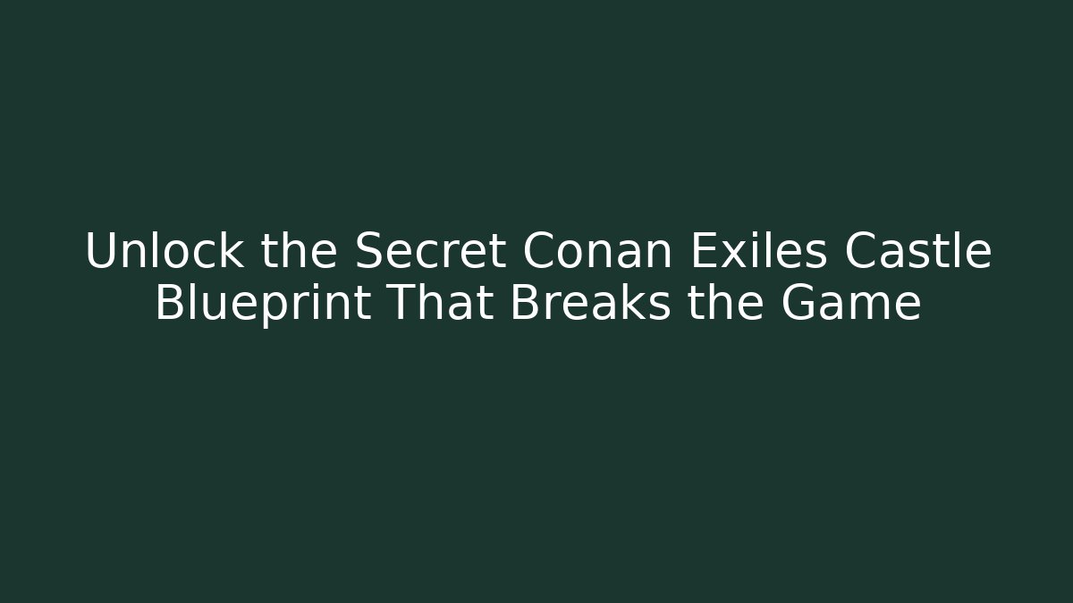 Unlock the Secret Conan Exiles Castle Blueprint That Breaks the Game - Critter Realm