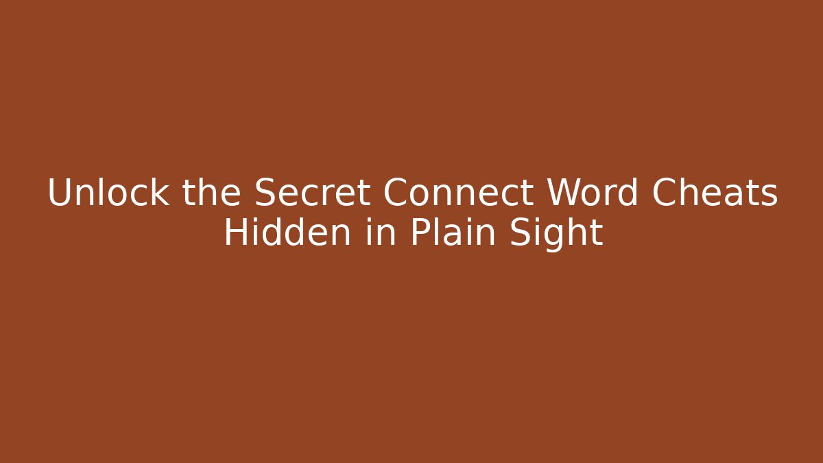 Unlock the Secret Connect Word Cheats Hidden in Plain Sight
