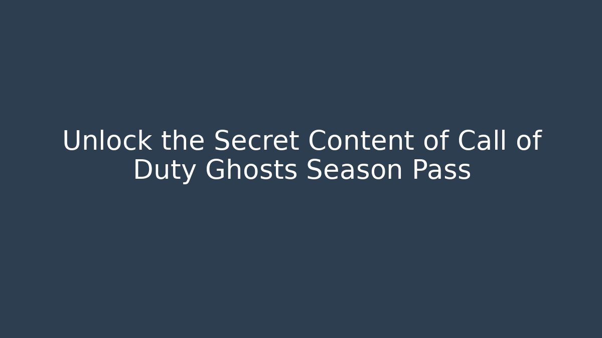 Unlock the Secret Content of Call of Duty Ghosts Season Pass