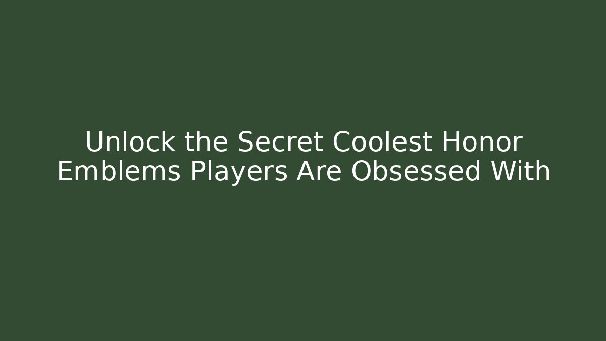Unlock the Secret Coolest Honor Emblems Players Are Obsessed With