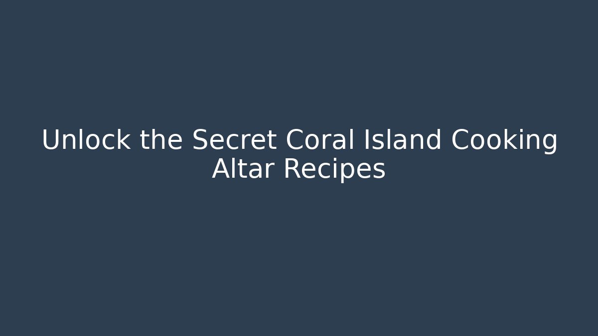 Unlock the Secret Coral Island Cooking Altar Recipes