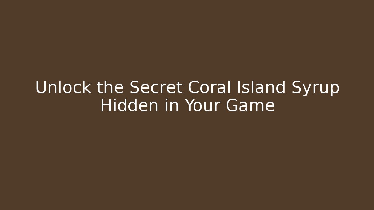 Unlock the Secret Coral Island Syrup Hidden in Your Game