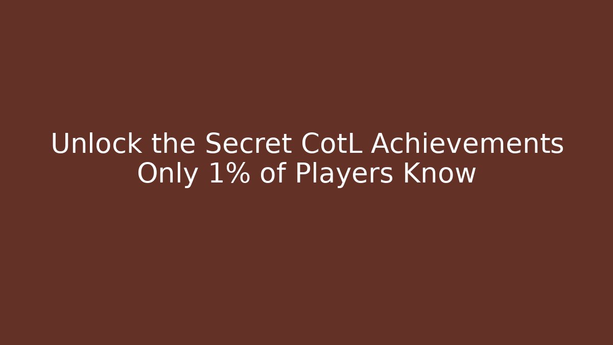 Unlock the Secret CotL Achievements Only 1% of Players Know