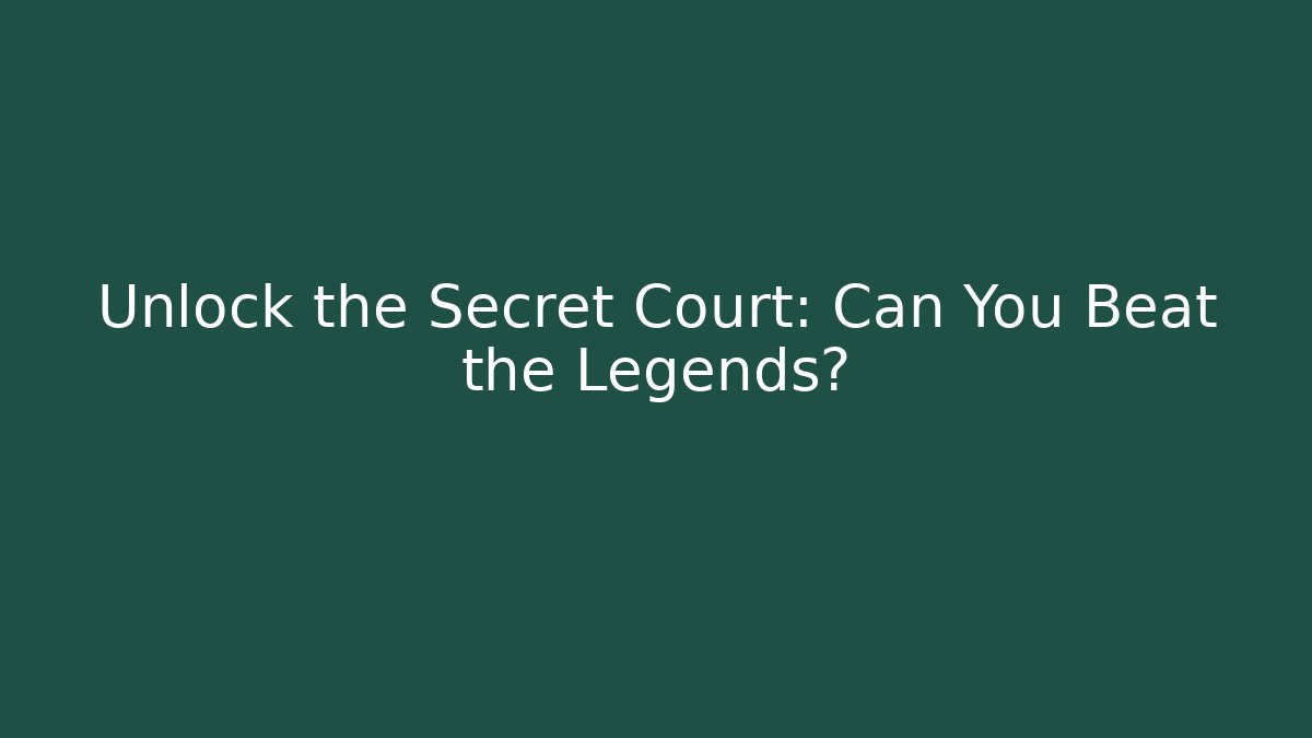 Unlock the Secret Court: Can You Beat the Legends?