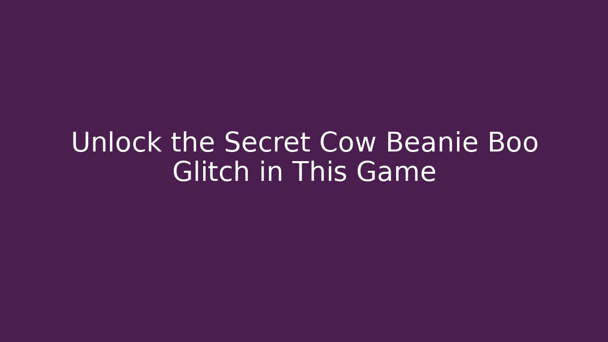 Unlock the Secret Cow Beanie Boo Glitch in This Game