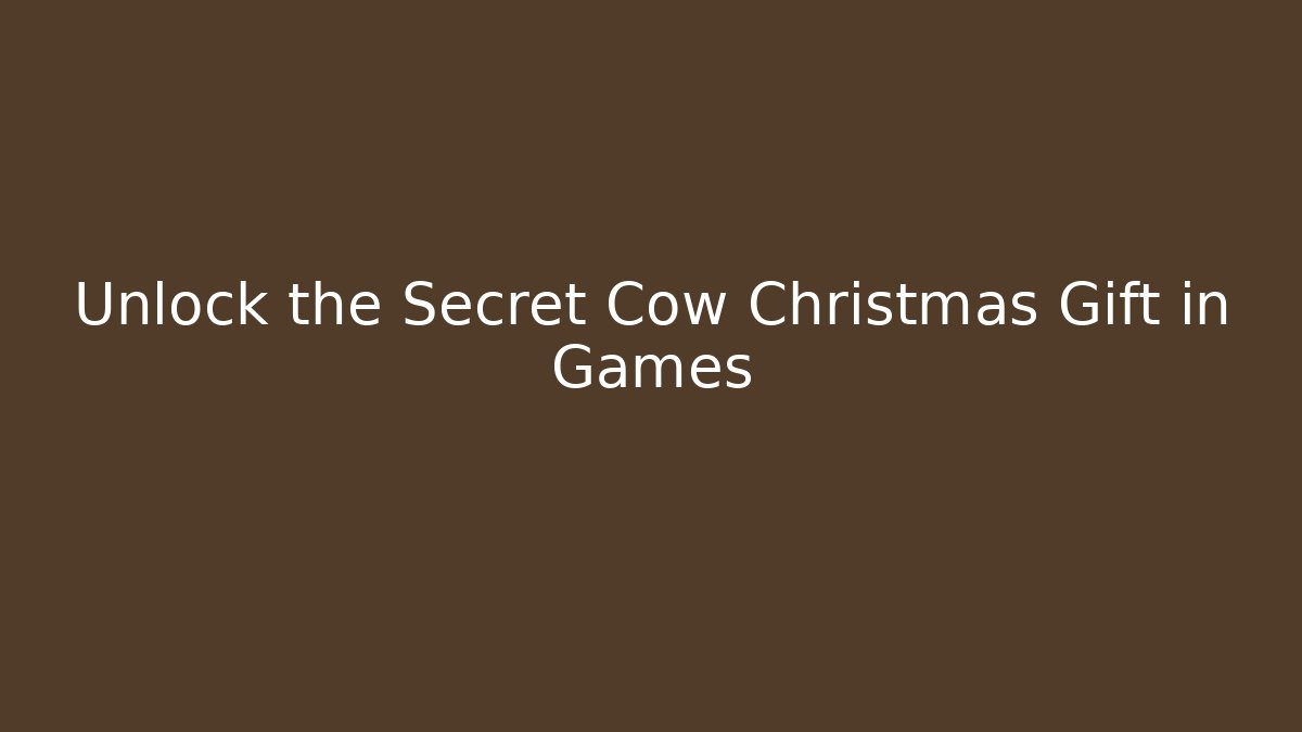 Unlock the Secret Cow Christmas Gift in Games