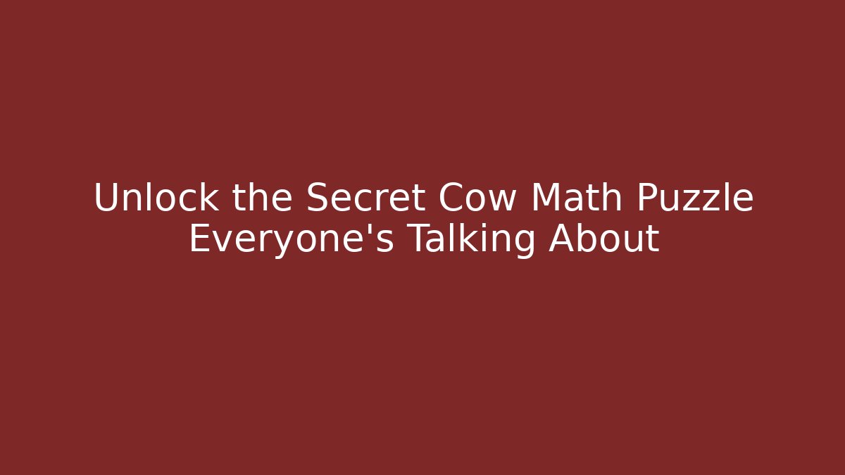 Unlock the Secret Cow Math Puzzle Everyone's Talking About