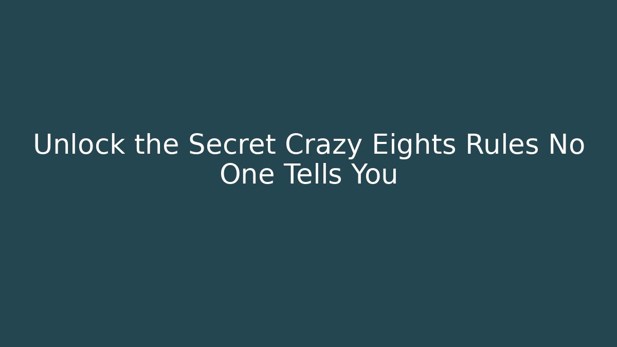 Unlock the Secret Crazy Eights Rules No One Tells You