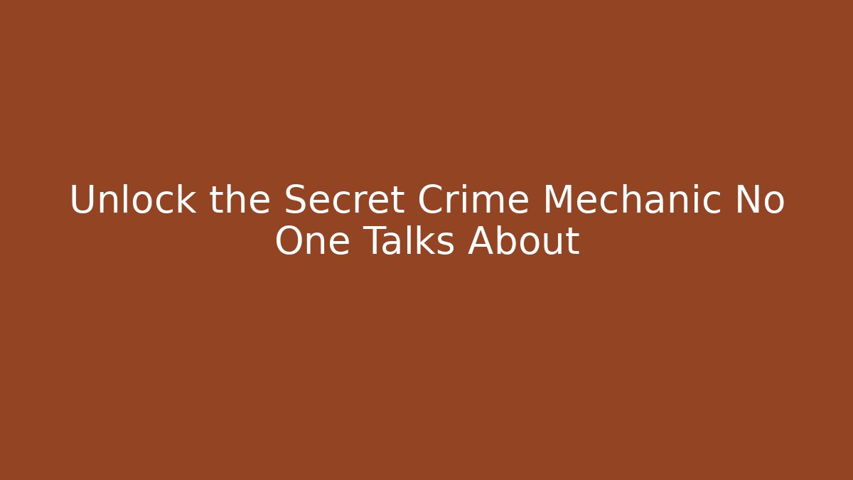 Unlock the Secret Crime Mechanic No One Talks About