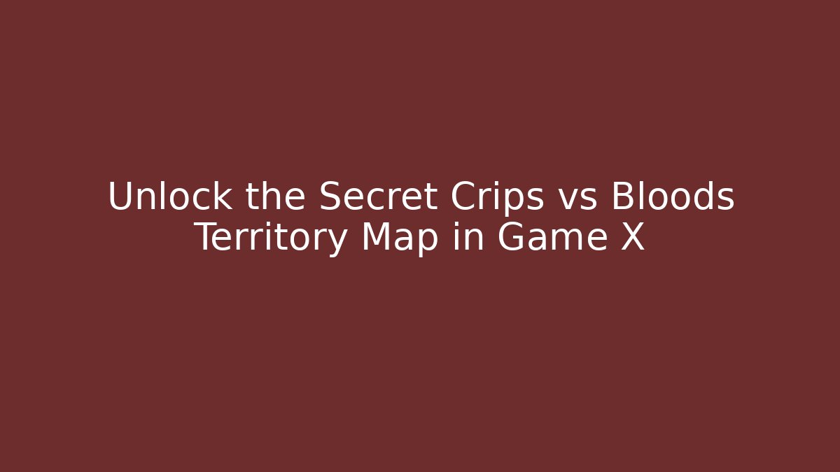 Unlock the Secret Crips vs Bloods Territory Map in Game X - Critter Realm