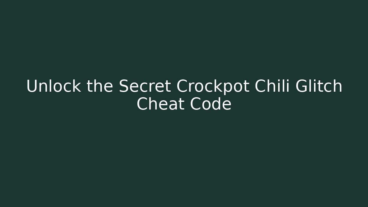 Unlock the Secret Crockpot Chili Glitch Cheat Code