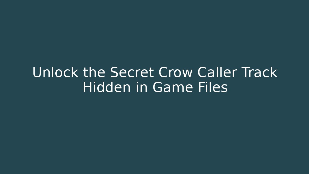 Unlock the Secret Crow Caller Track Hidden in Game Files - Critter Realm