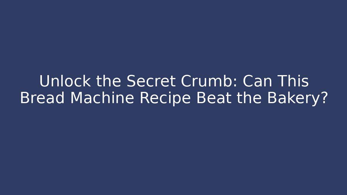 Unlock the Secret Crumb: Can This Bread Machine Recipe Beat the Bakery? - Critter Realm
