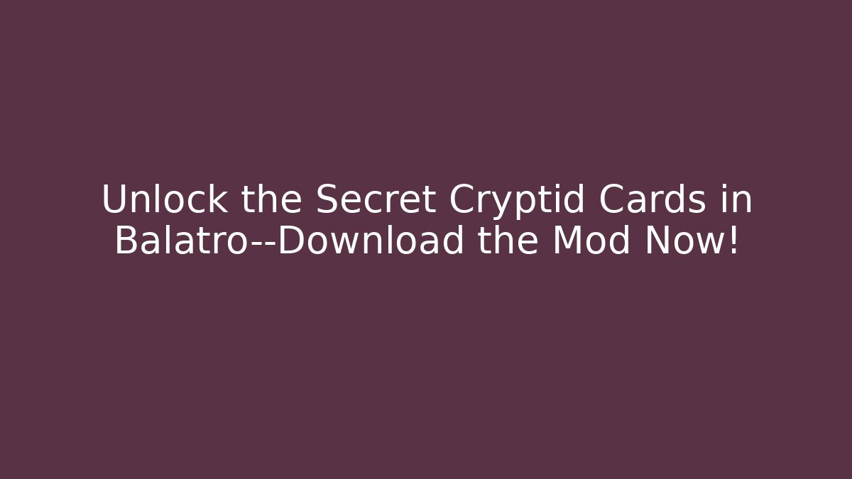 Unlock the Secret Cryptid Cards in Balatro—Download the Mod Now! - Critter Realm