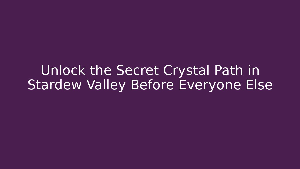 Unlock the Secret Crystal Path in Stardew Valley Before Everyone Else