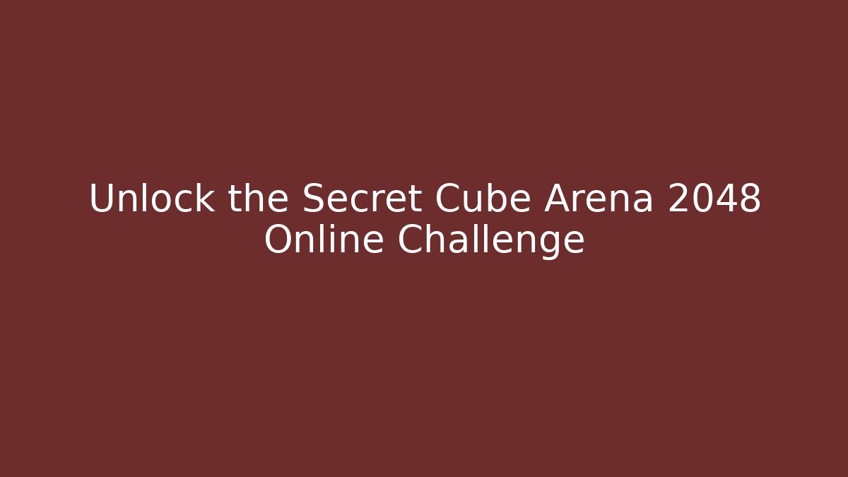 Unlock the Secret Cube Arena 2048 Online Challenge