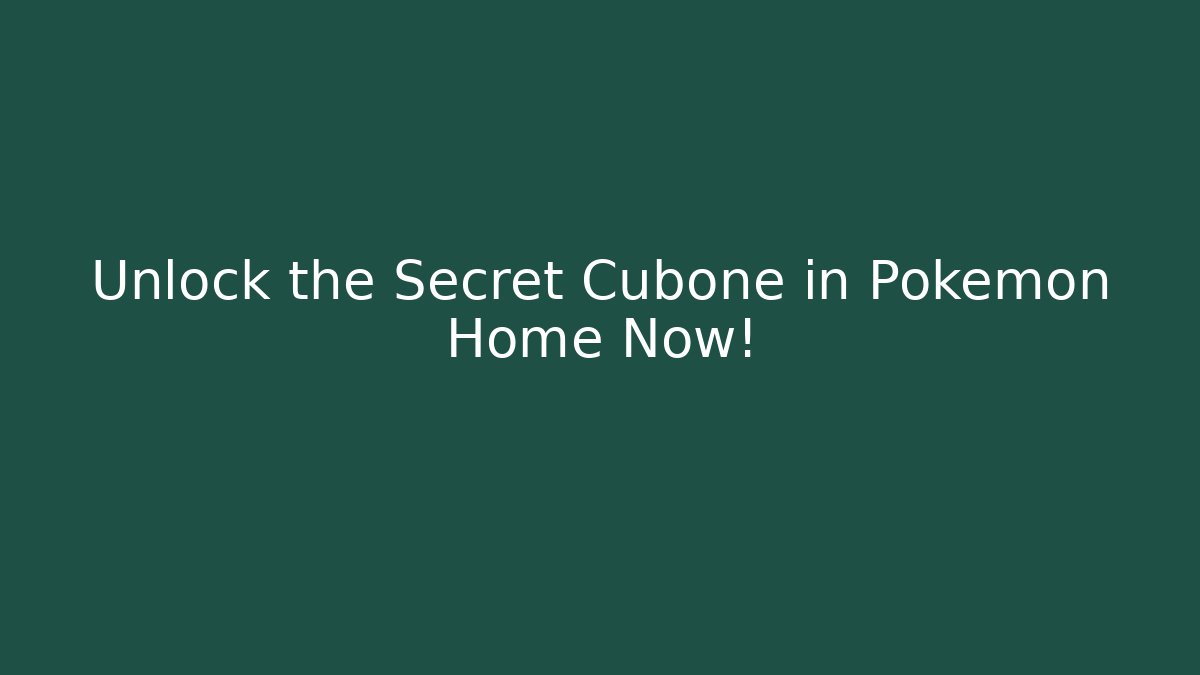 Unlock the Secret Cubone in Pokémon Home Now!