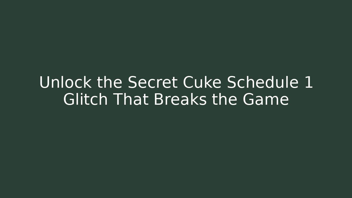 Unlock the Secret Cuke Schedule 1 Glitch That Breaks the Game