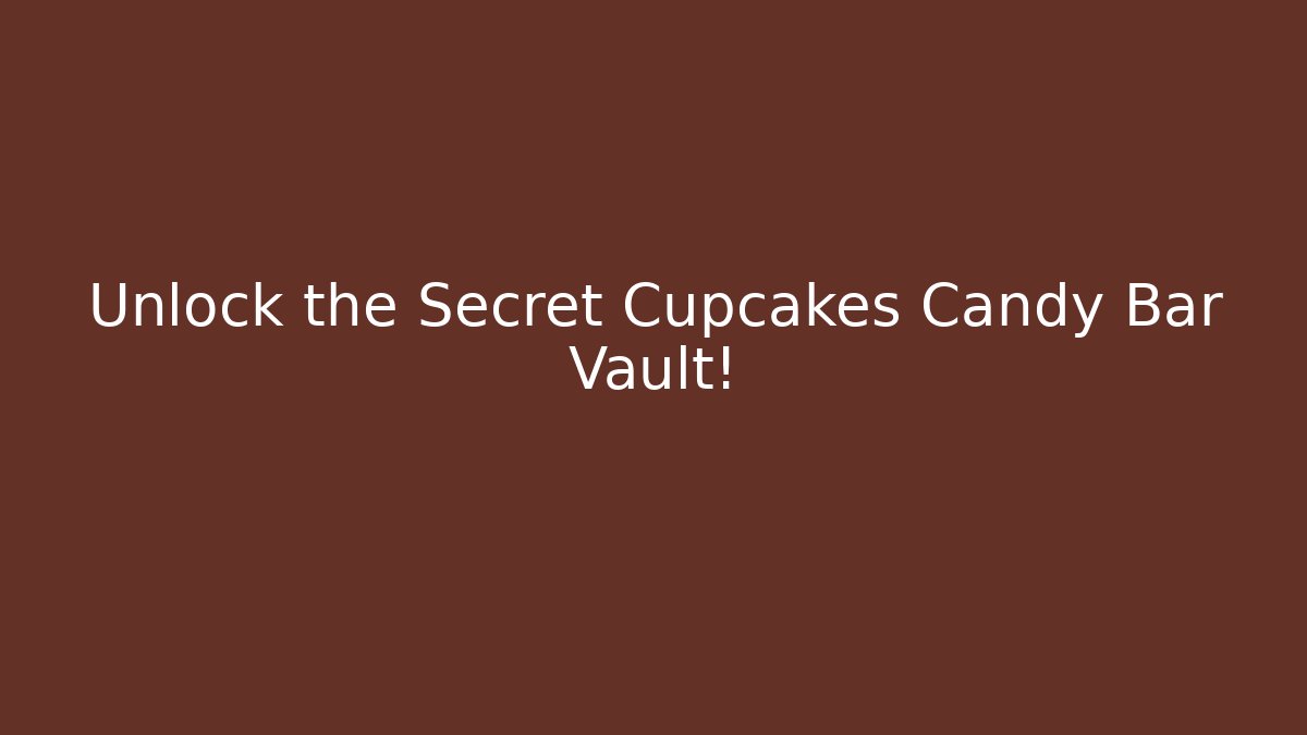 Unlock the Secret Cupcakes Candy Bar Vault! - Critter Realm