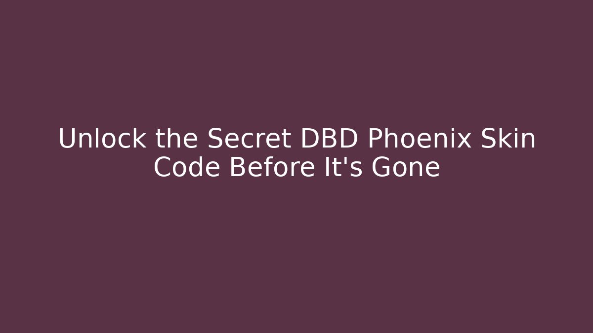 Unlock the Secret DBD Phoenix Skin Code Before It's Gone