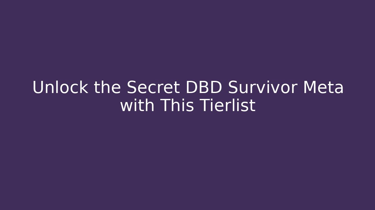 Unlock the Secret DBD Survivor Meta with This Tierlist