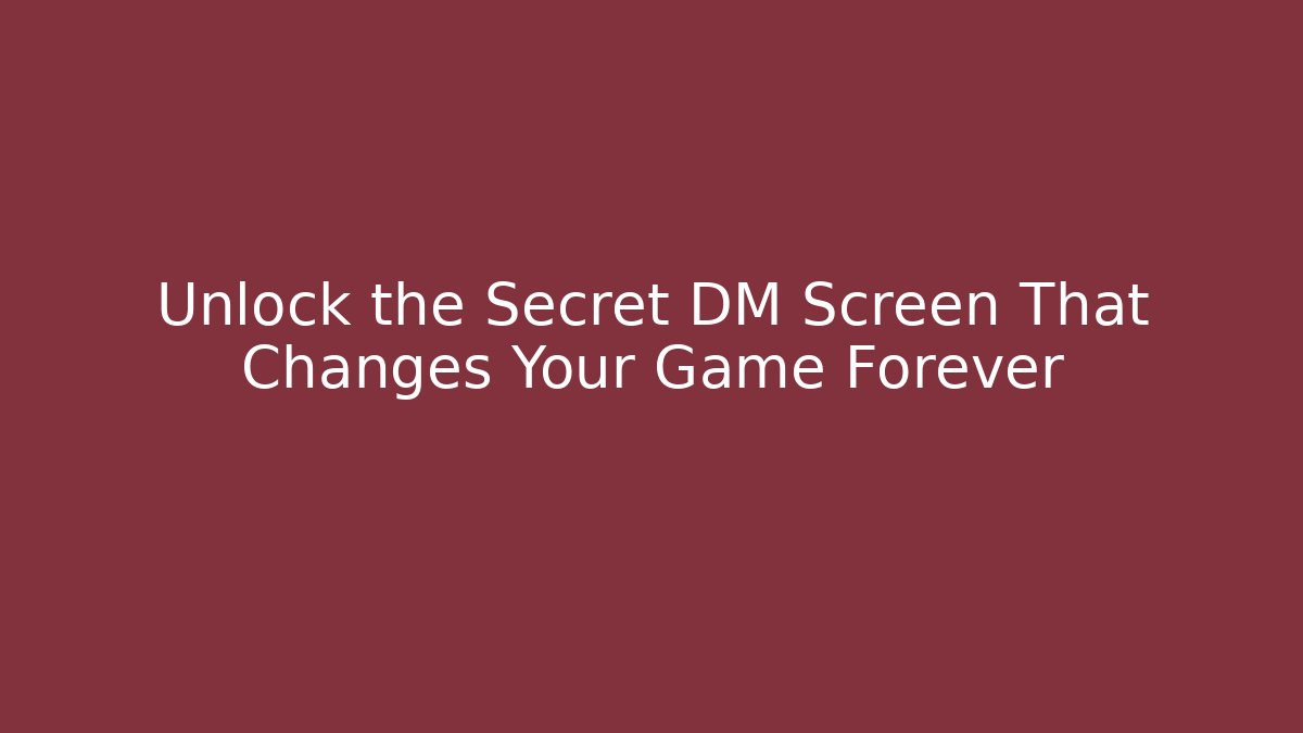 Unlock the Secret DM Screen That Changes Your Game Forever