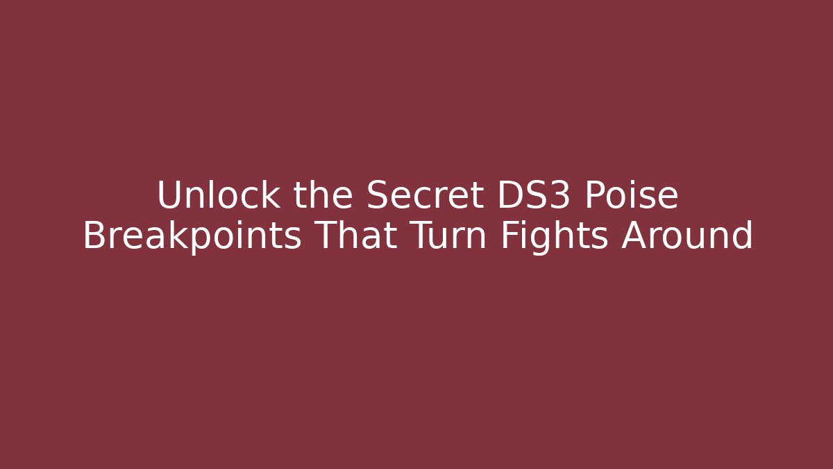 Unlock the Secret DS3 Poise Breakpoints That Turn Fights Around