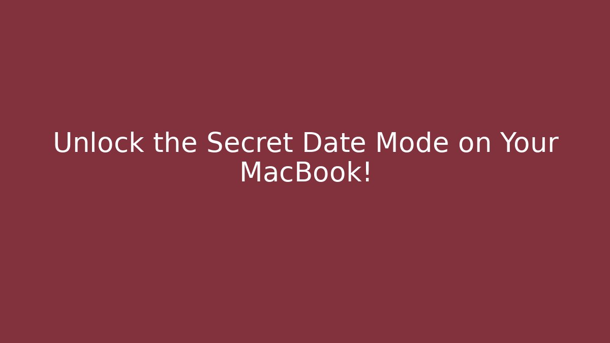 Unlock the Secret Date Mode on Your MacBook!