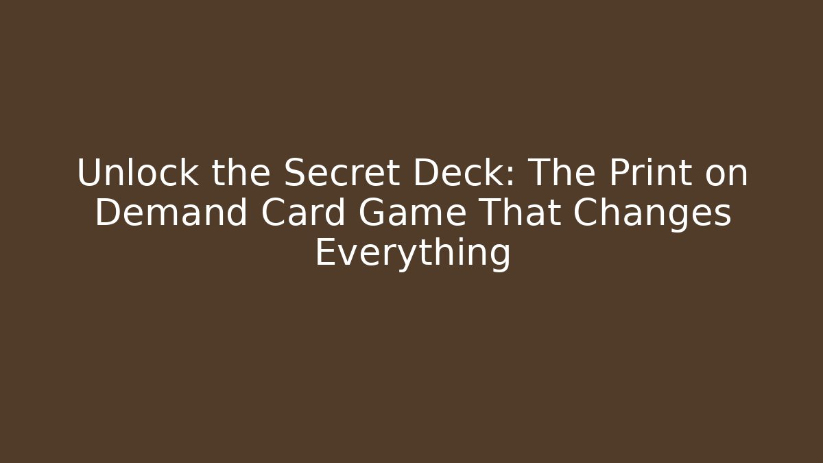 Unlock the Secret Deck: The Print on Demand Card Game That Changes Everything