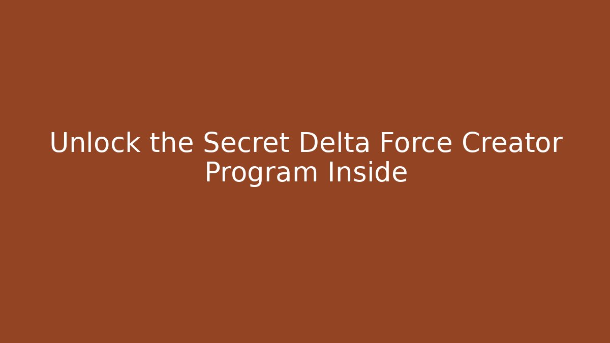 Unlock the Secret Delta Force Creator Program Inside