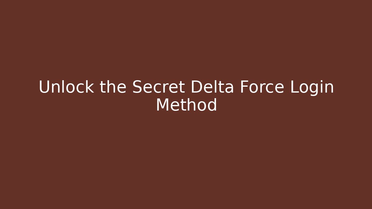 Unlock the Secret Delta Force Login Method