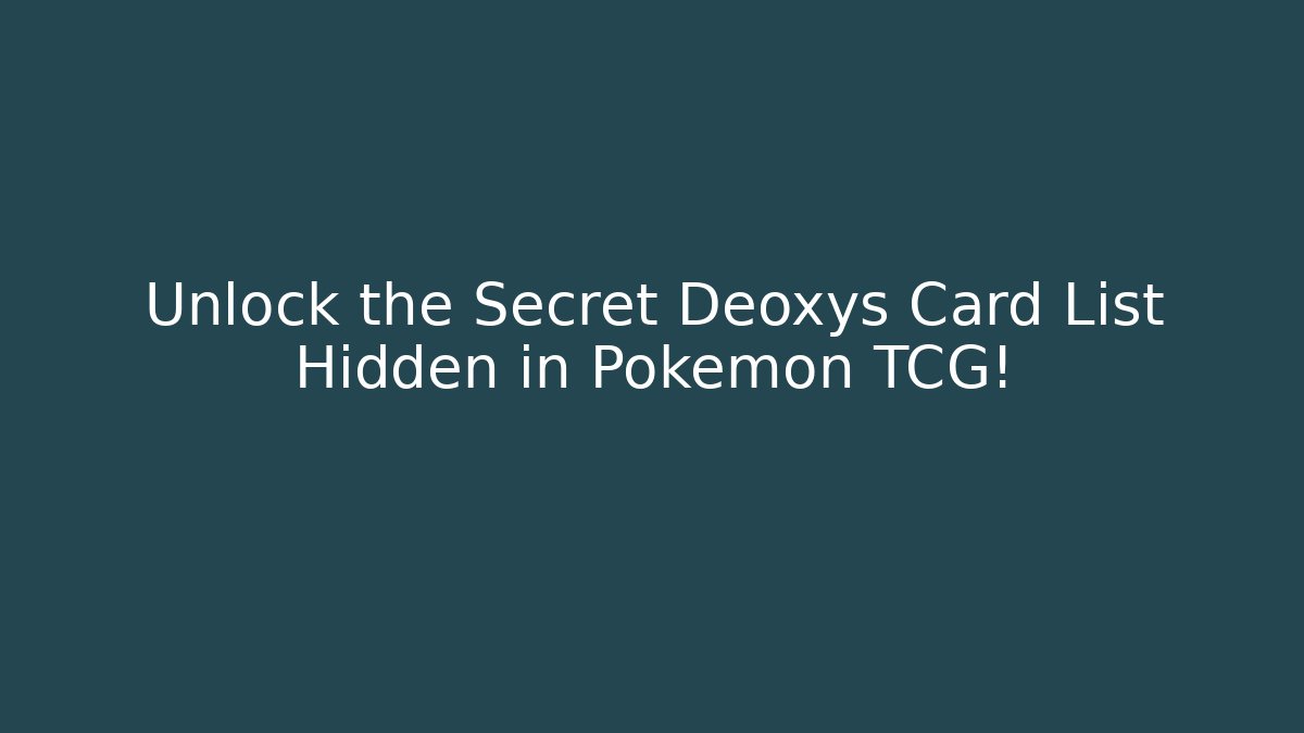 Unlock the Secret Deoxys Card List Hidden in Pokémon TCG!