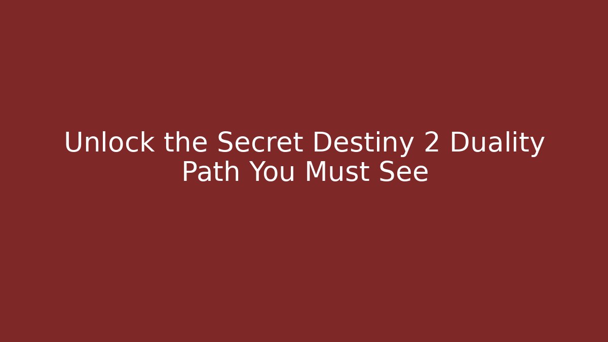 Unlock the Secret Destiny 2 Duality Path You Must See