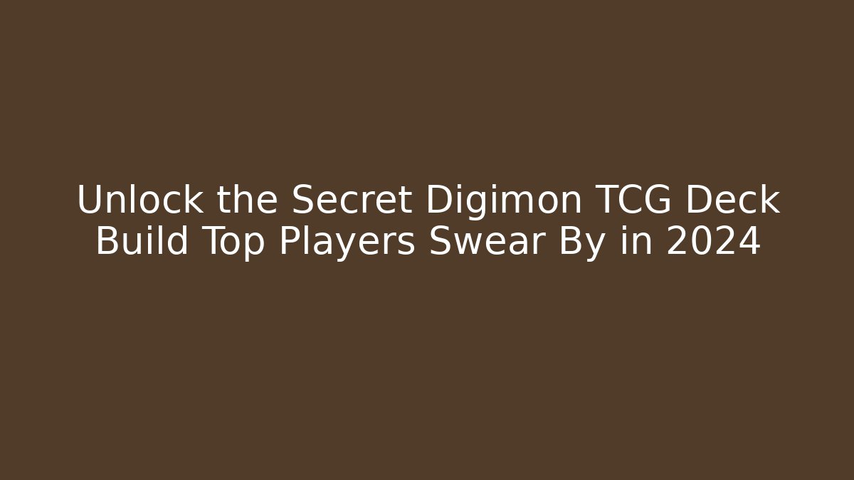 Unlock the Secret Digimon TCG Deck Build Top Players Swear By in 2024