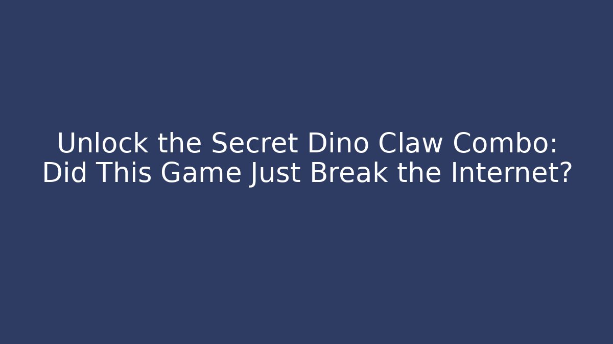 Unlock the Secret Dino Claw Combo: Did This Game Just Break the Internet?