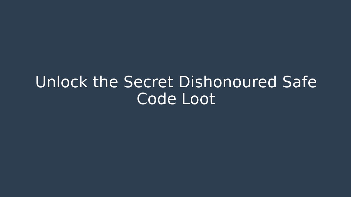 Unlock the Secret Dishonoured Safe Code Loot