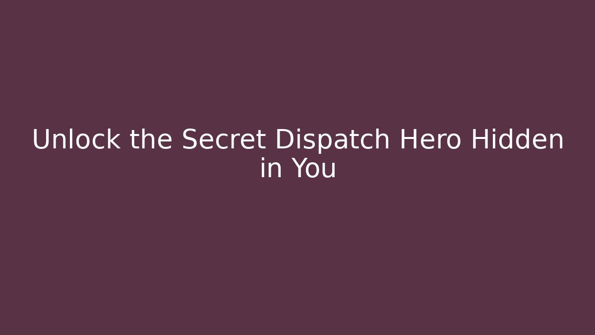 Unlock the Secret Dispatch Hero Hidden in You - Critter Realm
