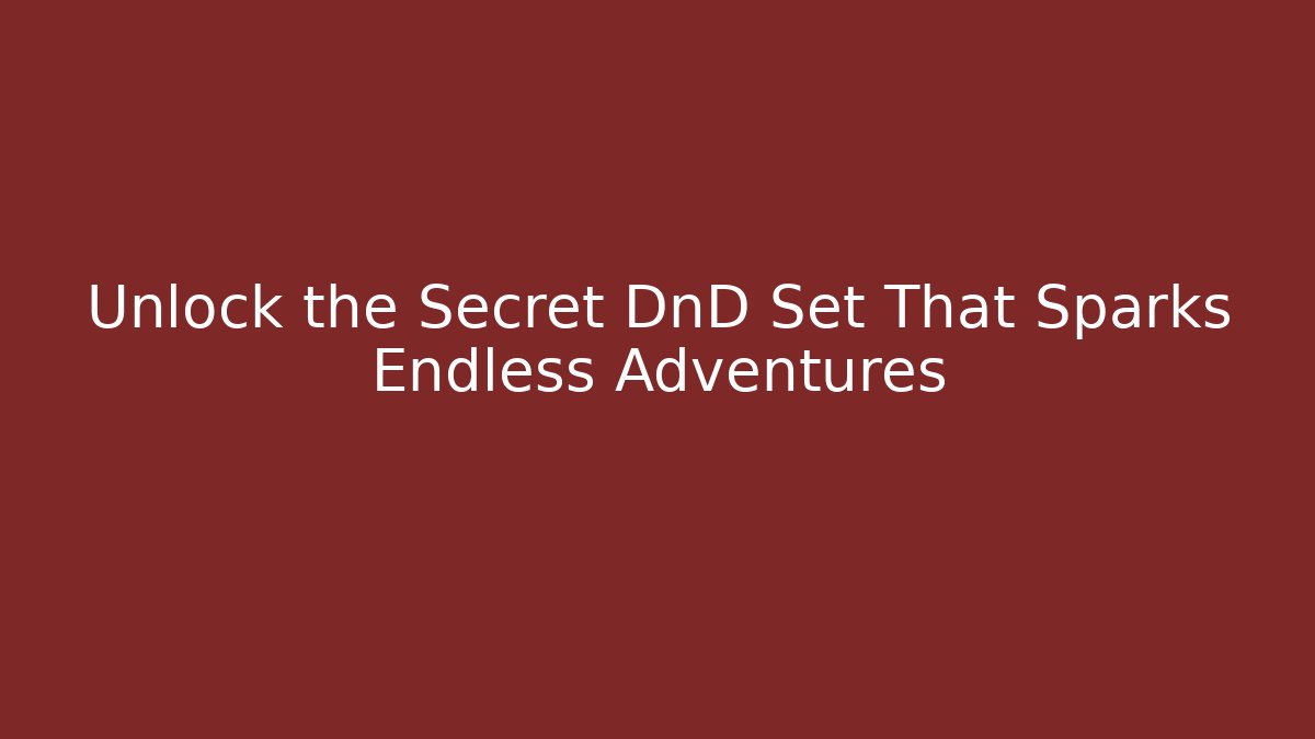 Unlock the Secret DnD Set That Sparks Endless Adventures