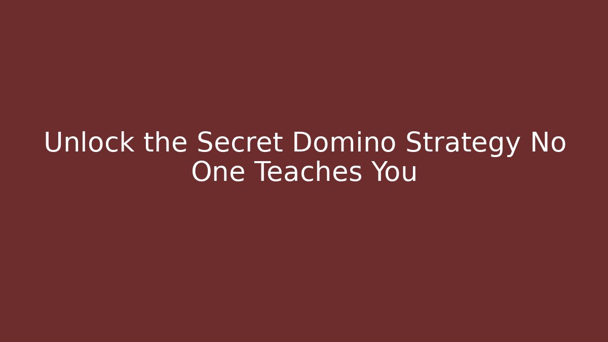 Unlock the Secret Domino Strategy No One Teaches You
