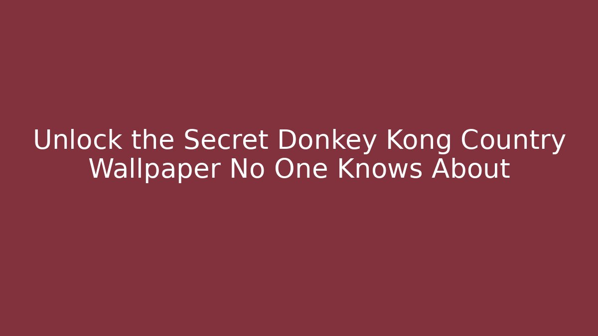 Unlock the Secret Donkey Kong Country Wallpaper No One Knows About